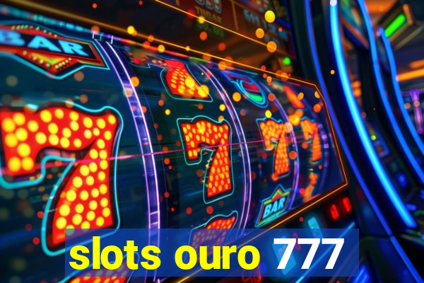 slots ouro 777