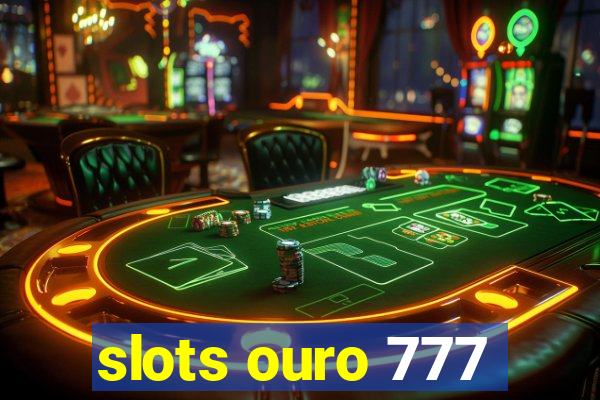 slots ouro 777