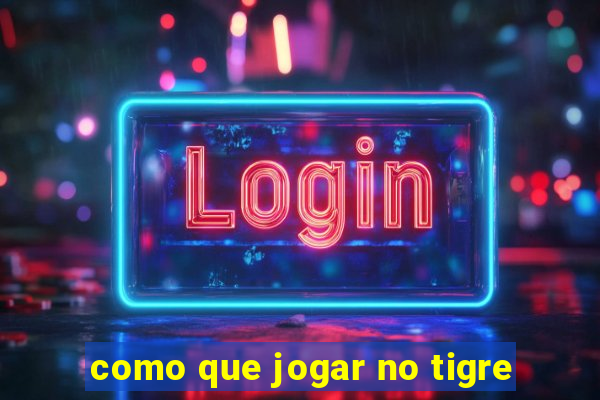 como que jogar no tigre