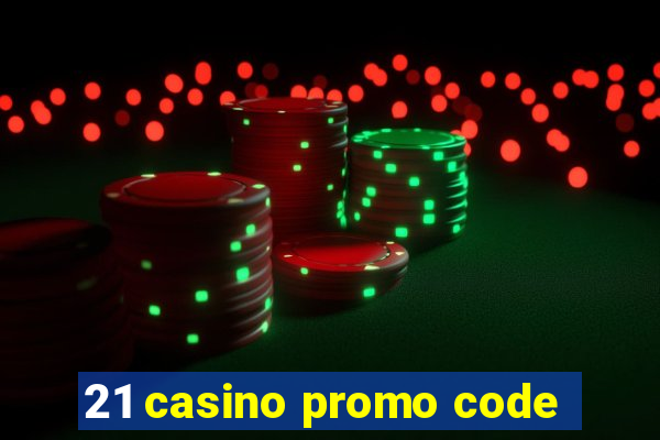 21 casino promo code