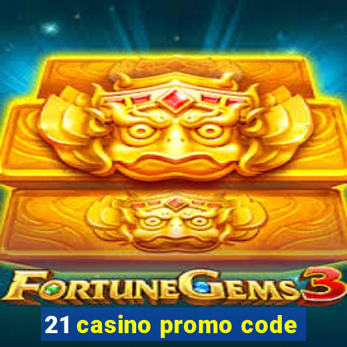 21 casino promo code