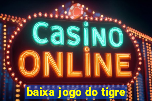 baixa jogo do tigre