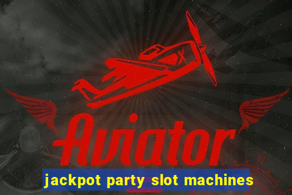 jackpot party slot machines