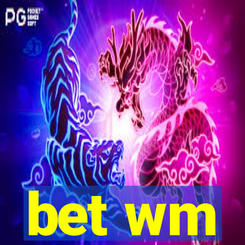 bet wm