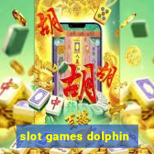 slot games dolphin