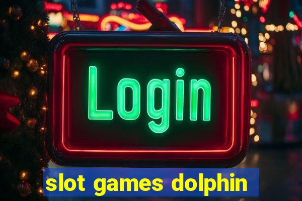 slot games dolphin