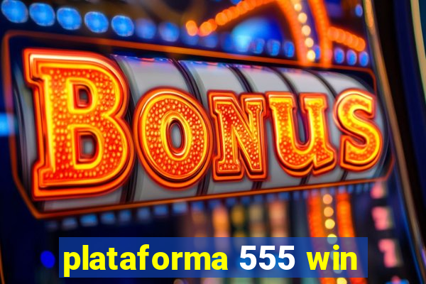 plataforma 555 win