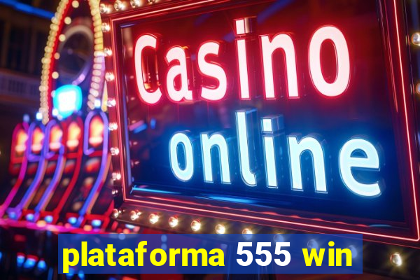 plataforma 555 win