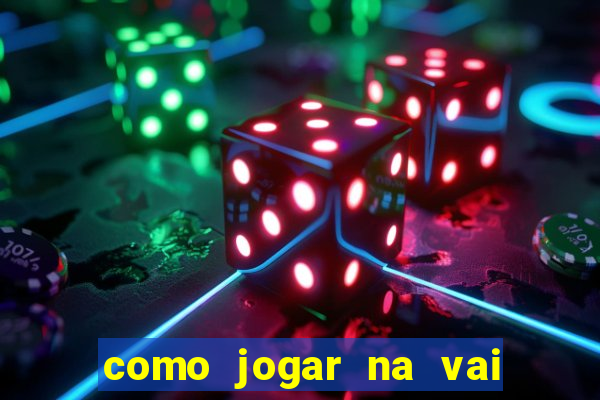 como jogar na vai de bet