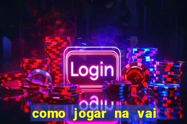 como jogar na vai de bet