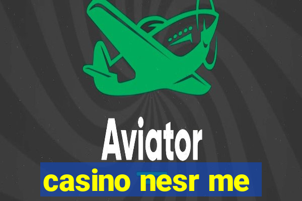 casino nesr me