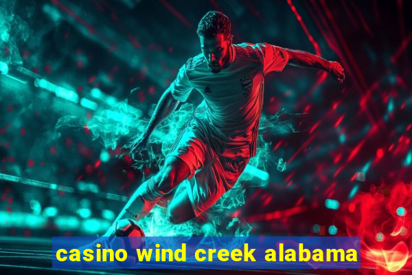 casino wind creek alabama