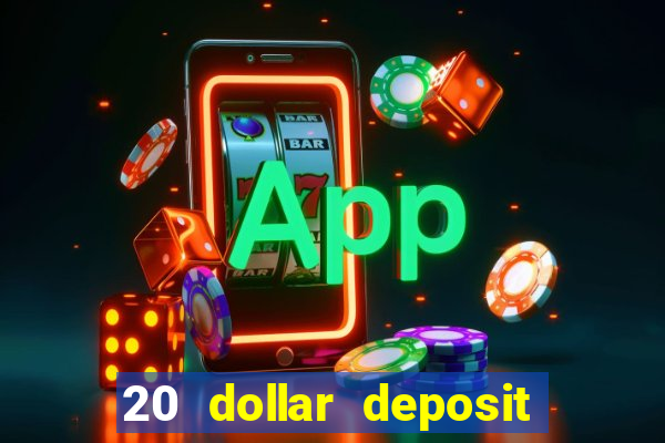 20 dollar deposit online casino