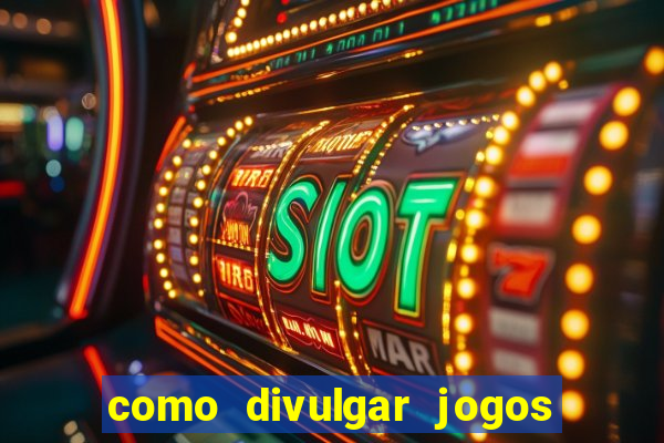 como divulgar jogos de aposta