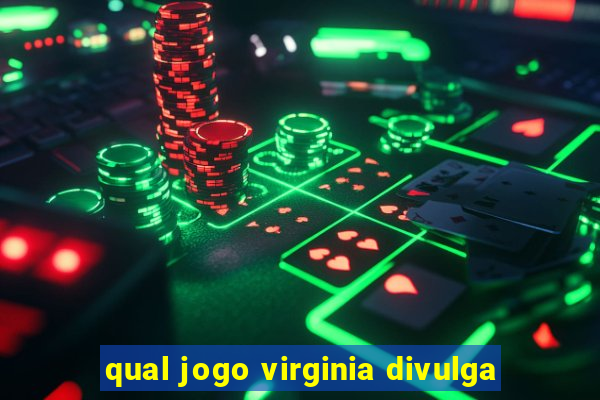 qual jogo virginia divulga