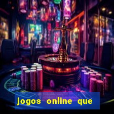 jogos online que da dinheiro