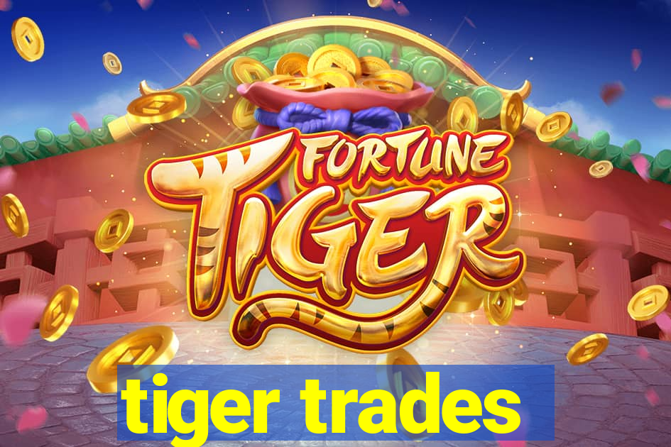 tiger trades