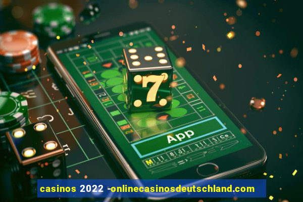 casinos 2022 -onlinecasinosdeutschland.com