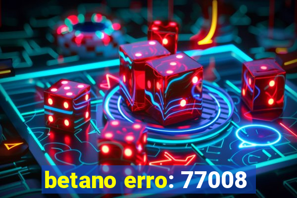 betano erro: 77008