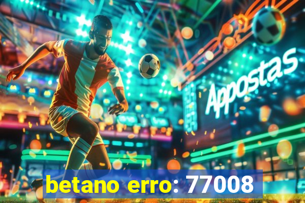 betano erro: 77008