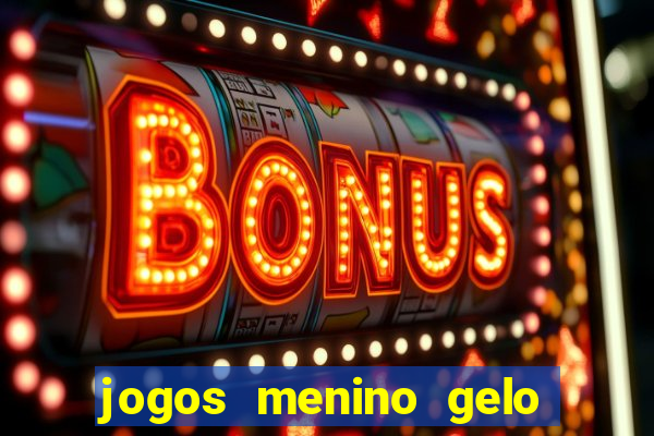 jogos menino gelo menina lava