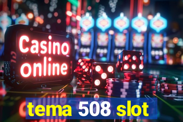 tema 508 slot