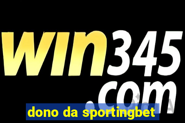 dono da sportingbet