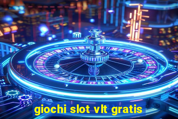 giochi slot vlt gratis