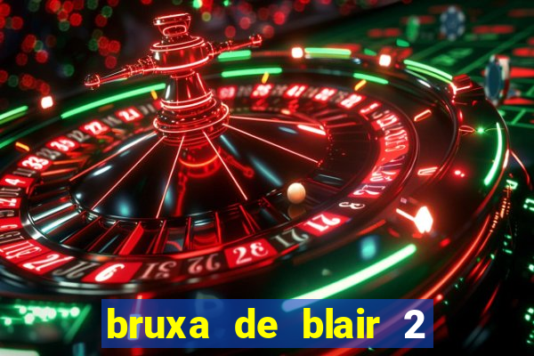 bruxa de blair 2 filme completo dublado