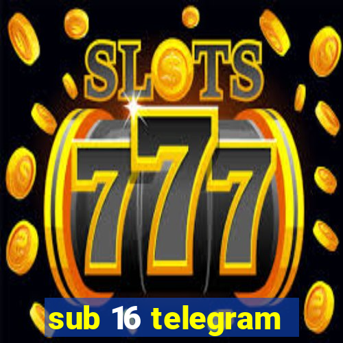 sub 16 telegram