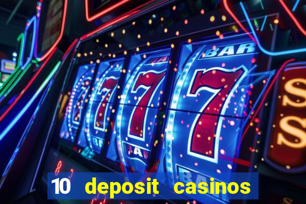 10 deposit casinos free spins