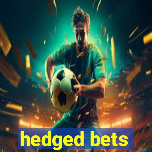 hedged bets