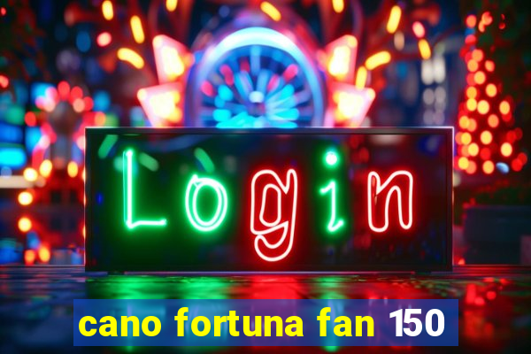 cano fortuna fan 150