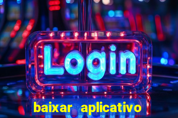 baixar aplicativo casa de aposta