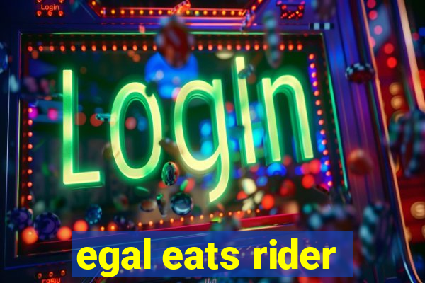 egal eats rider