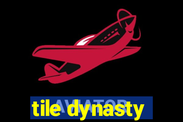 tile dynasty