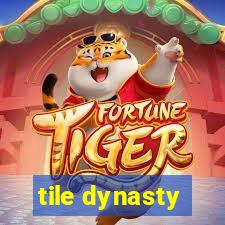 tile dynasty