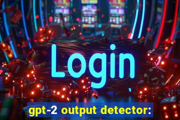 gpt-2 output detector: