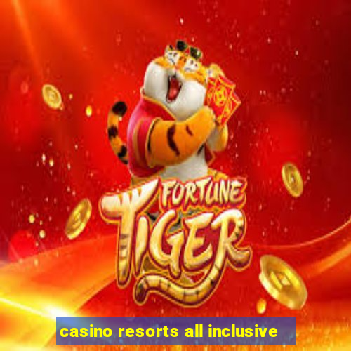 casino resorts all inclusive