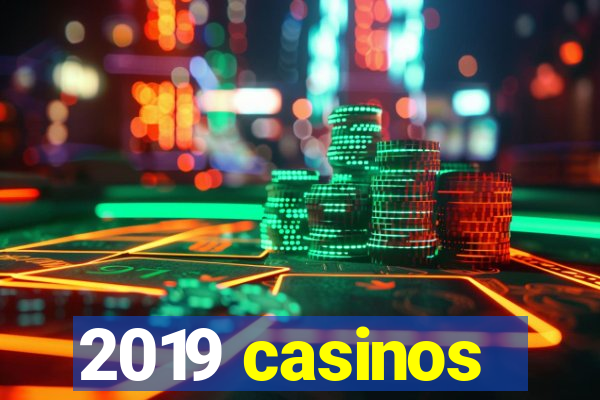 2019 casinos