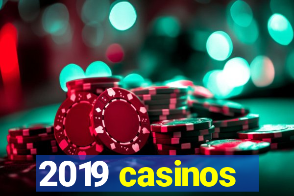 2019 casinos