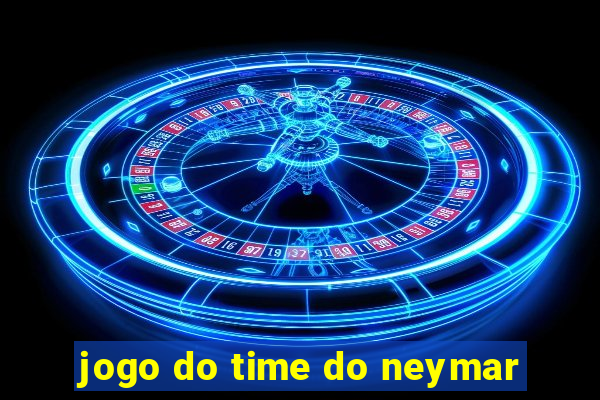 jogo do time do neymar