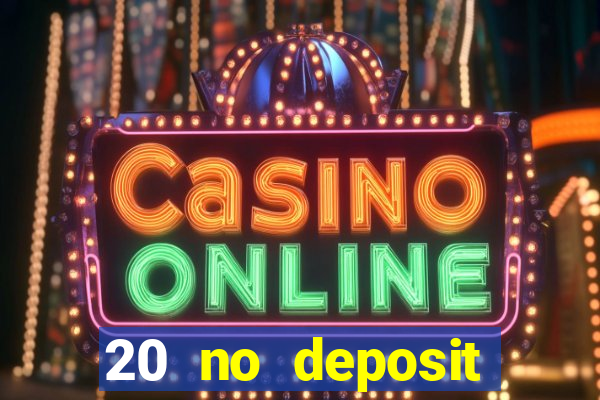 20 no deposit casino bonus