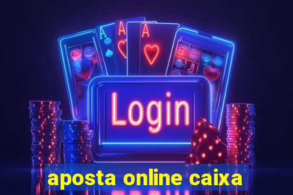 aposta online caixa