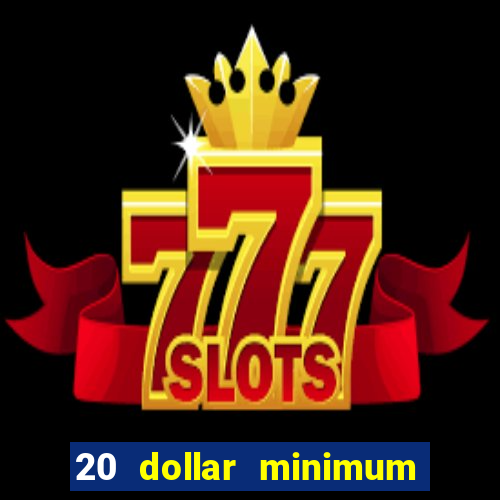 20 dollar minimum deposit casino for us