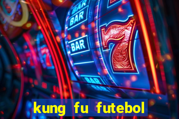 kung fu futebol clube dublado online