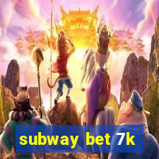 subway bet 7k