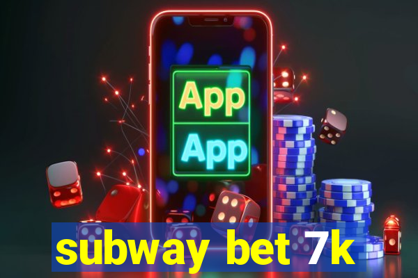 subway bet 7k