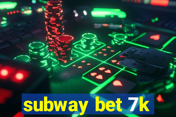 subway bet 7k