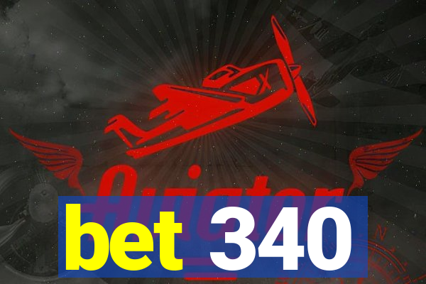 bet 340